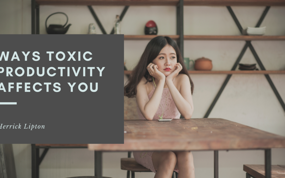 Ways Toxic Productivity Affects You