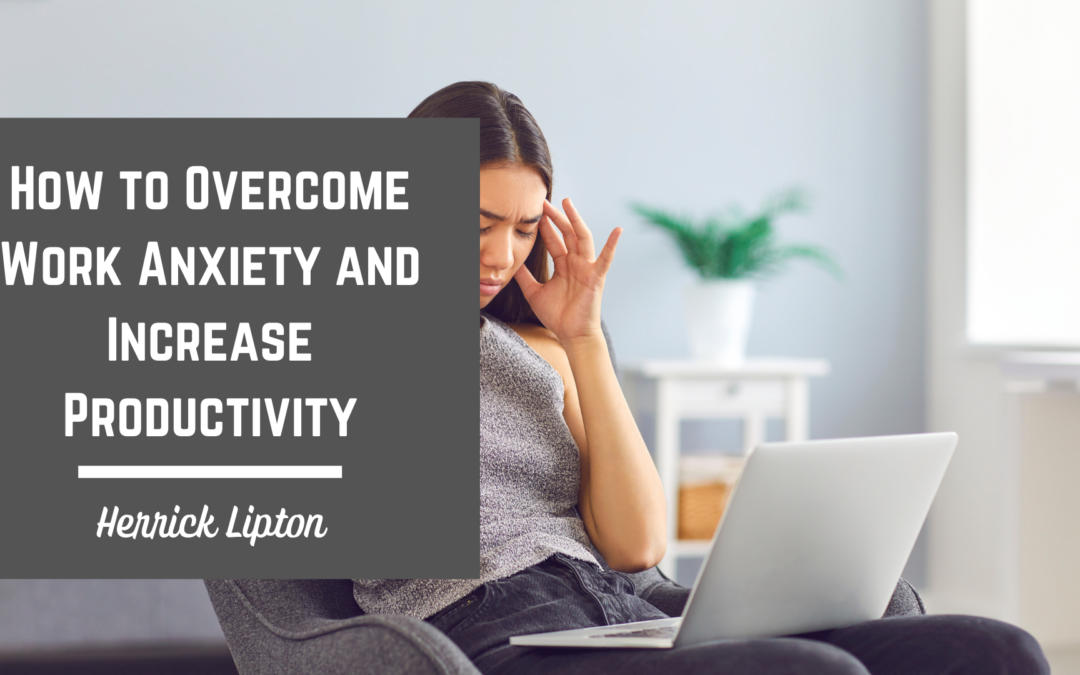 How to Overcome Work Anxiety and Increase Productivity