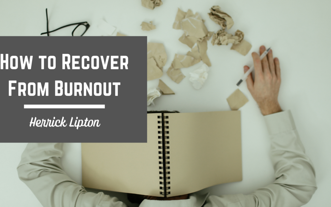 Herrick Lipton How To Recover From Burnout