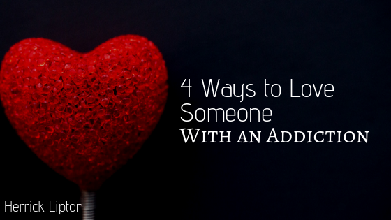 4 Ways to Love Someone With an Addiction
