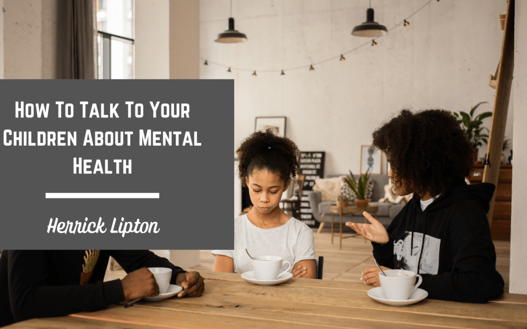 Herrick Lipton How To Talk To Your Children About Mental Health-min
