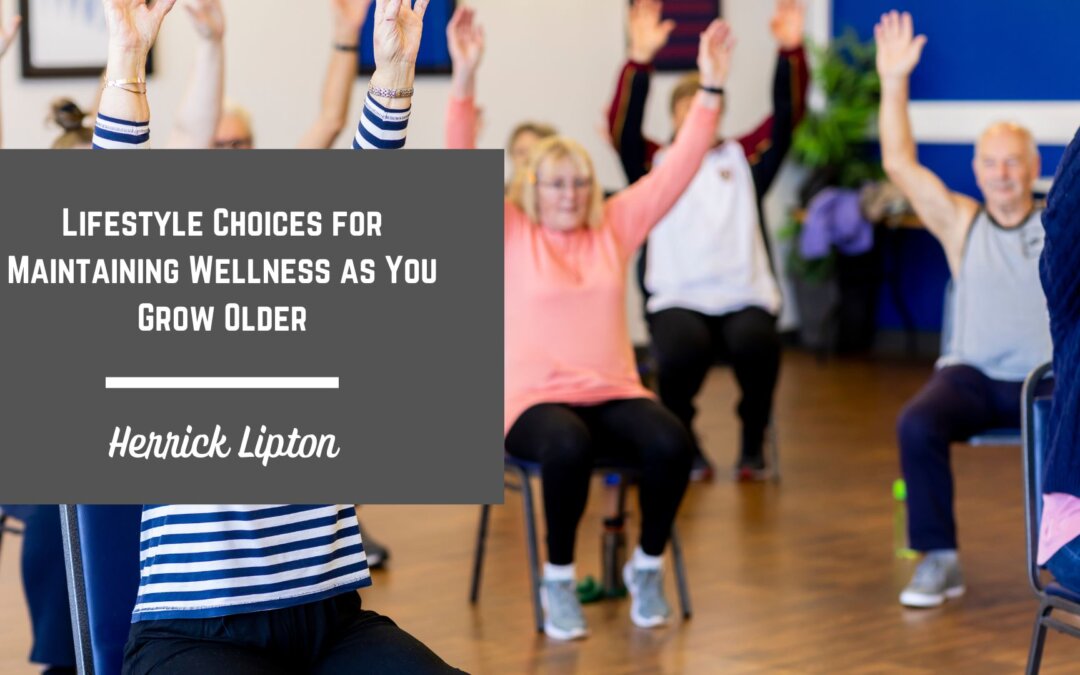 Lifestyle Choices for Maintaining Wellness as You Grow Older