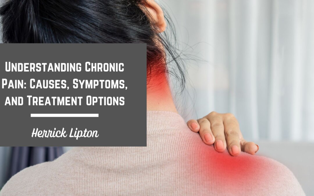 Understanding Chronic Pain: Causes, Symptoms, and Treatment Options